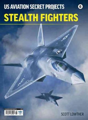 US Aviation Secret Projects - Issue 6 Stealth Fighters 2026