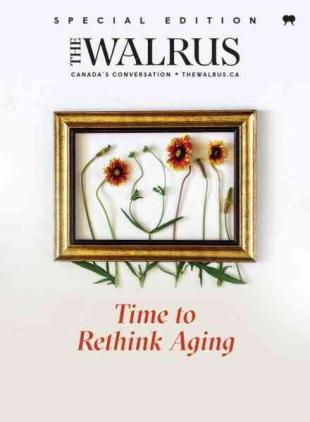 The Walrus Special Edition - Time to Rethink Aging 2025