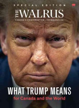 The Walrus Special Edition - What Trump Means for Canada and the World 2025
